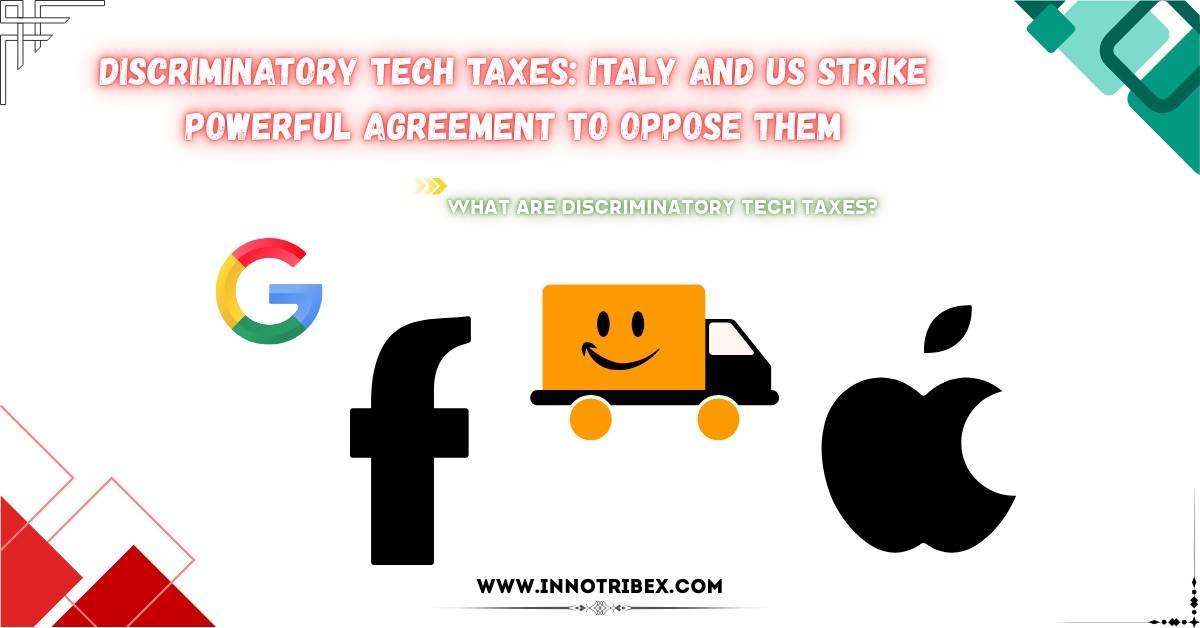 Read more about the article Discriminatory Tech Taxes: Italy and US Strike Powerful Agreement to Oppose Them