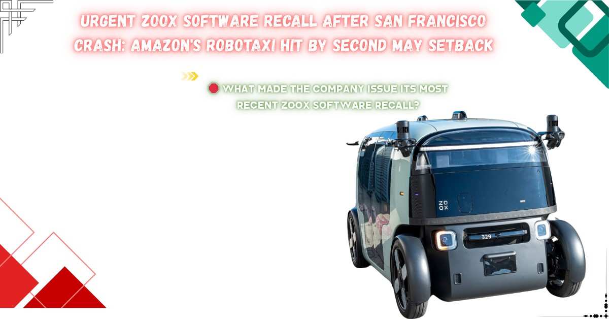 Read more about the article Urgent Zoox Software Recall After San Francisco Crash: Amazon’s Robotaxi Hit by Second May Setback