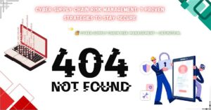 Read more about the article Cyber Supply Chain Risk Management: 7 Proven Strategies to Stay Secure