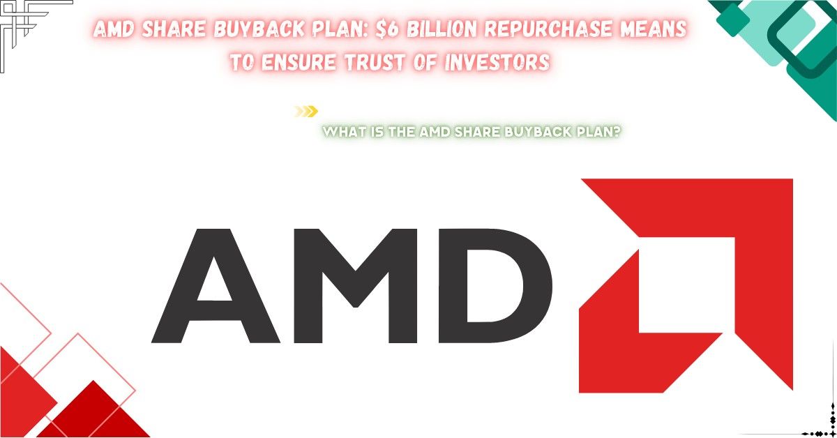 Read more about the article AMD Share Buyback Plan: $6 Billion Repurchase Means to Ensure Trust of Investors