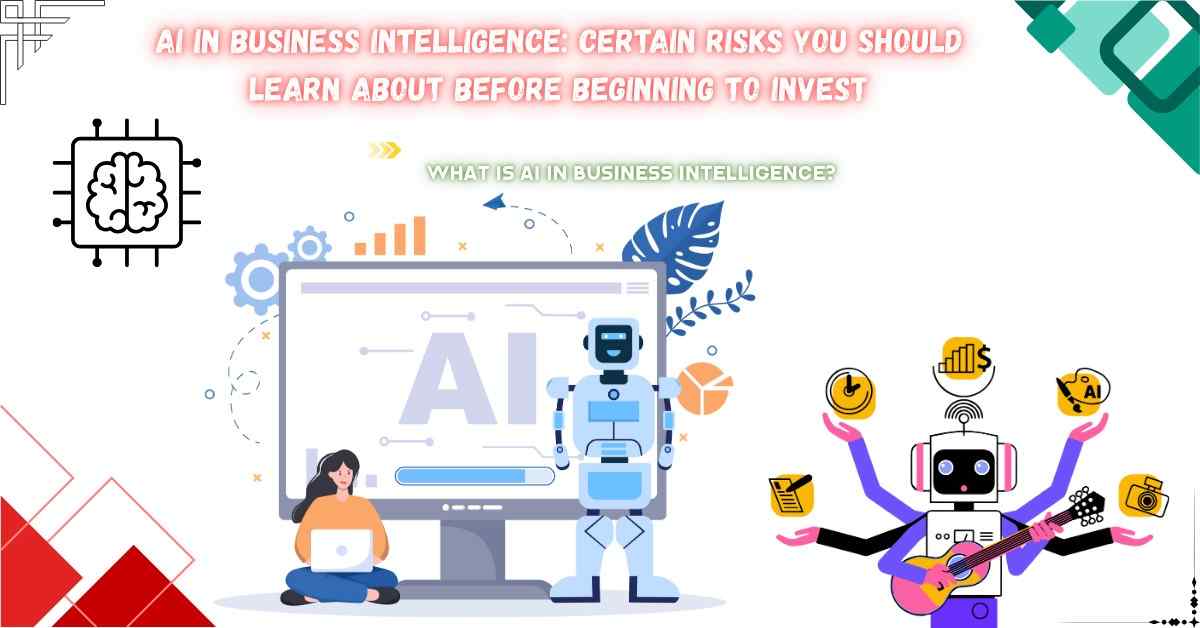 Read more about the article AI in Business Intelligence: Certain risks you should learn about before beginning to invest