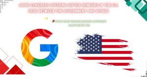 Read more about the article Judge Considers Offering Softer Remedies in the U.S. Case Between the Government and Google
