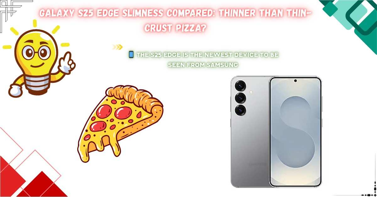 Read more about the article Galaxy S25 Edge Slimness Compared: Thinner Than Thin-Crust Pizza?