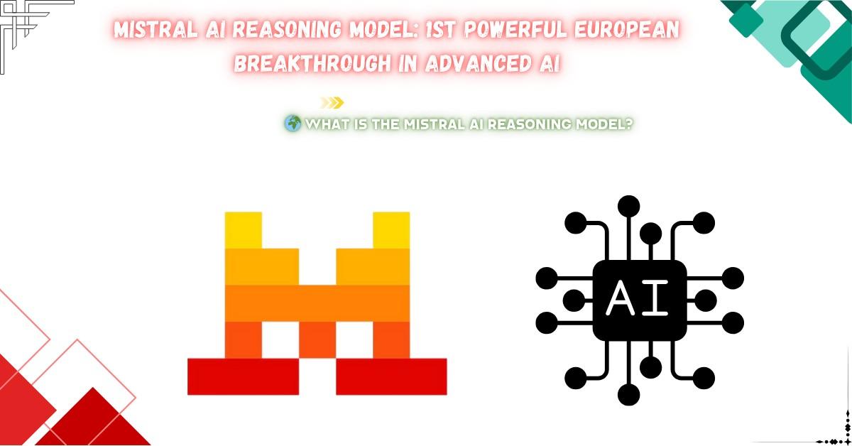 Read more about the article Mistral AI Reasoning Model: 1st Powerful European Breakthrough in Advanced AI