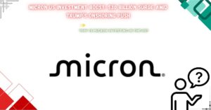 Read more about the article Micron US Investment Boost: $30 Billion Surge Amid Trump’s Onshoring Push