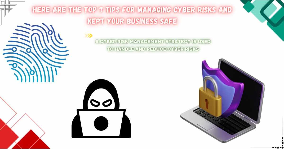 Read more about the article Here Are The Top 7 Tips For Managing Cyber Risks And Kept Your Business Safe