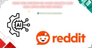 Read more about the article Reddit Sues Anthropic for AI Data Scraping: Major Legal Battle Over User Content